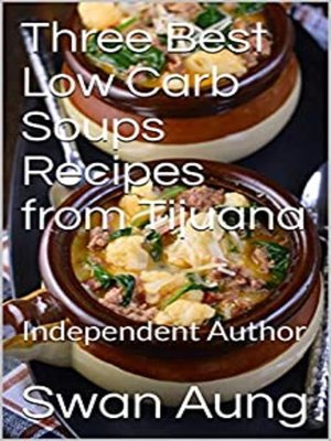 cover image of Three Best Low Carb Soups Recipes from Tijuana